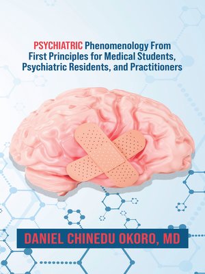 cover image of Psychiatric Phenomenology From First Principles for Medical Students, Psychiatric Residents, and Practitioners